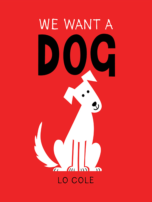 Title details for We Want a Dog by Lo Cole - Available